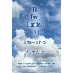 The Deep Limitless Air A Memoir in Pieces -- Mary Allen